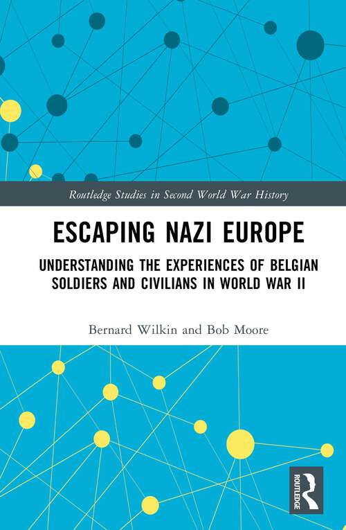Book cover of Escaping Nazi Europe: Understanding the Experiences of Belgian Soldiers and Civilians in World War II (Routledge Studies in Second World War History)