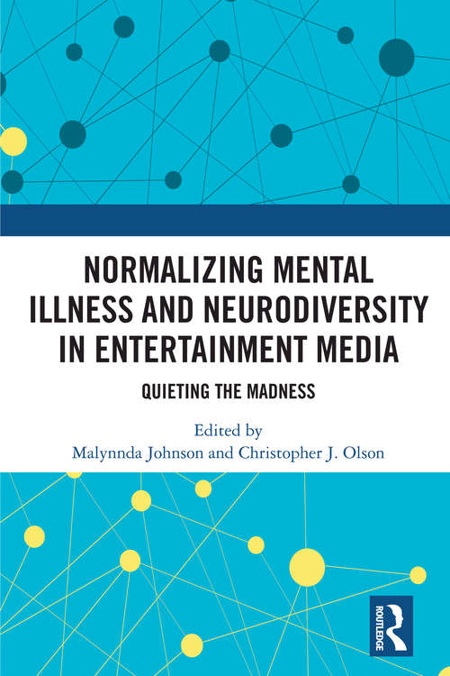 Book cover of Normalizing Mental Illness and Neurodiversity in Entertainment Media: Quieting the Madness