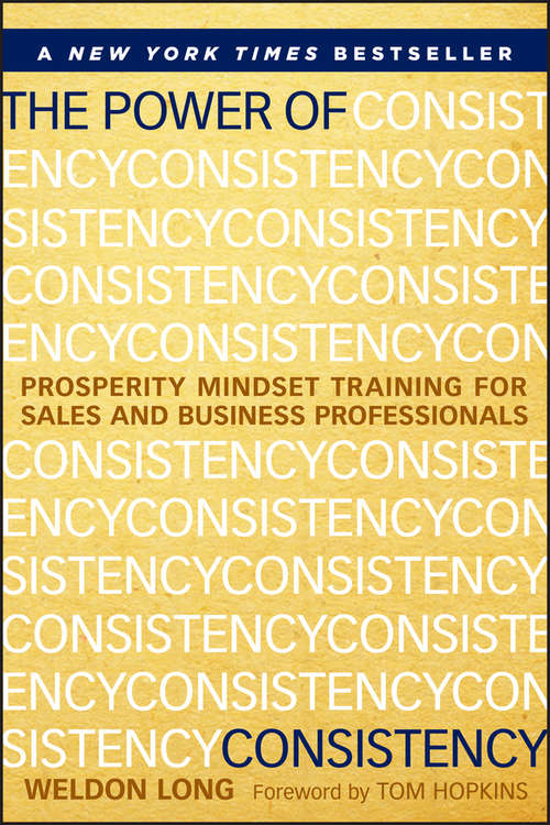 Book cover of The Power of Consistency: Prosperity Mindset Training for Sales and Business Professionals
