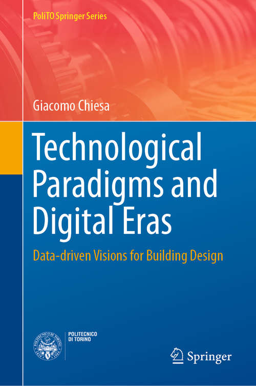 Book cover of Technological Paradigms and Digital Eras: Data-driven Visions for Building Design (1st ed. 2020) (PoliTO Springer Series)