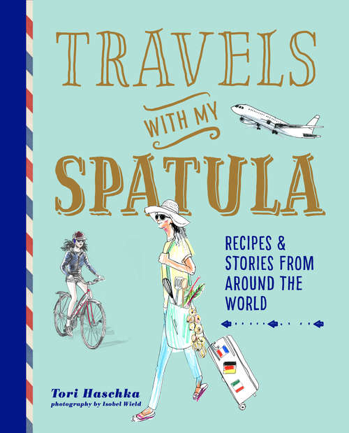 Book cover of Travels with My Spatula: Recipes & stories from around the world