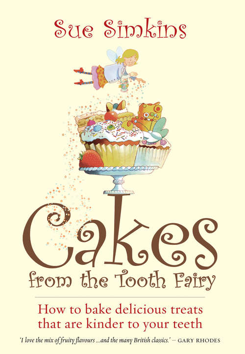 Book cover of Cakes From The Tooth Fairy: How to Bake Delicious Treats That are Kinder to Your Teeth! (William Lorimer)