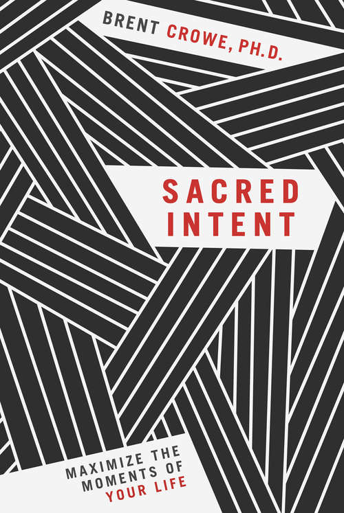 Book cover of Sacred Intent: Maximize the Moments of Your Life