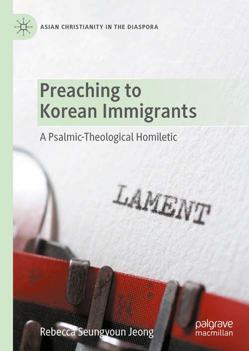 Book cover of Preaching to Korean Immigrants: A Psalmic-Theological Homiletic (1st ed. 2022) (Asian Christianity in the Diaspora)