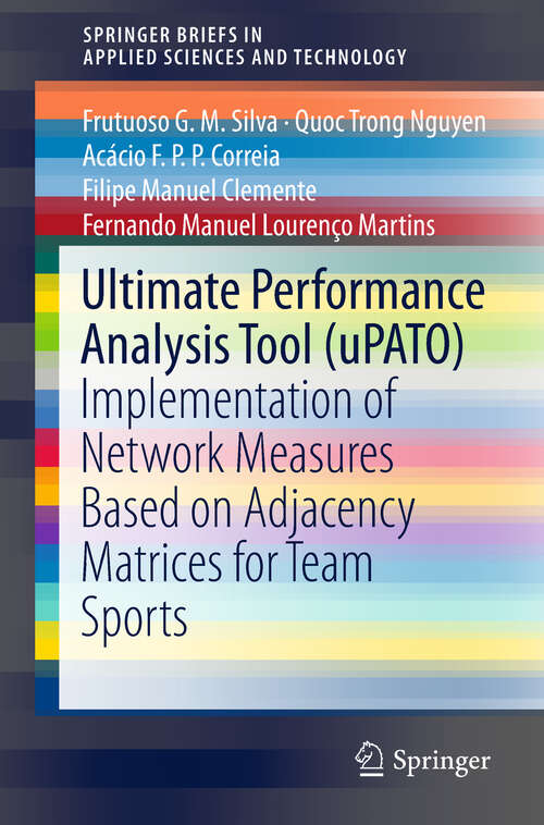 Book cover of Ultimate Performance Analysis Tool: Implementation of Network Measures Based on Adjacency Matrices for Team Sports (1st ed. 2019) (SpringerBriefs in Applied Sciences and Technology)