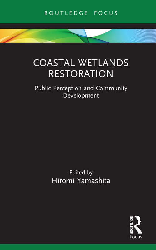 Book cover of Coastal Wetlands Restoration: Public Perception and Community Development (Routledge Focus on Environment and Sustainability)