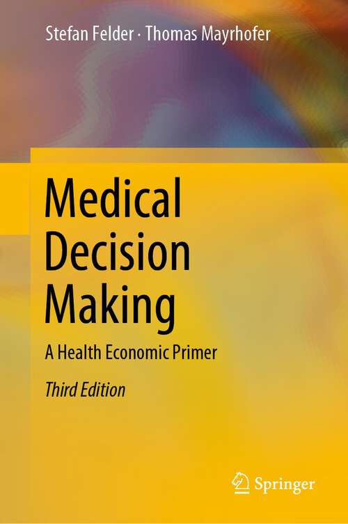 Book cover of Medical Decision Making: A Health Economic Primer (3rd ed. 2022)