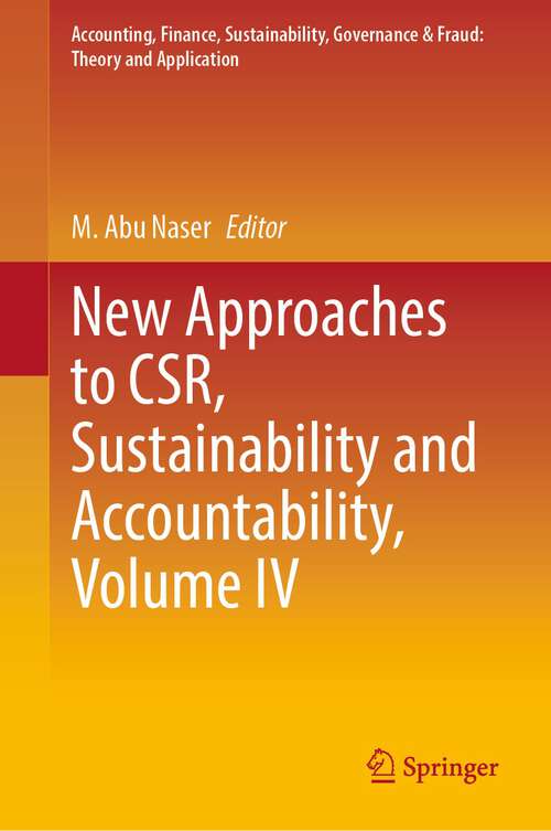 Book cover of New Approaches to CSR, Sustainability and Accountability, Volume IV (1st ed. 2023) (Accounting, Finance, Sustainability, Governance & Fraud: Theory and Application)