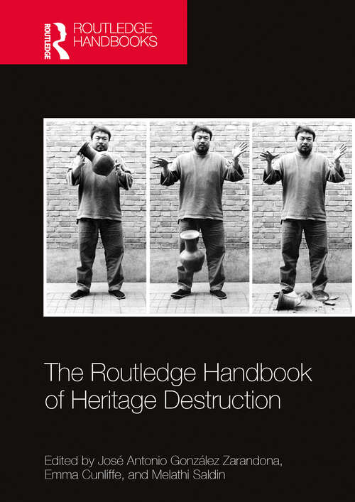 Book cover of The Routledge Handbook of Heritage Destruction (Routledge Handbooks on Museums, Galleries and Heritage)