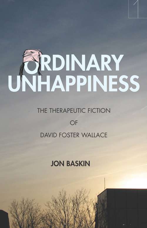 Book cover of Ordinary Unhappiness: The Therapeutic Fiction of David Foster Wallace (Square One: First-Order Questions in the Humanities)