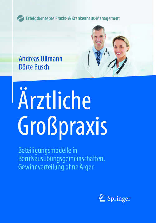 Book cover of Ärztliche Großpraxis: Beteiligungsmodelle in Berufsausübungsgemeinschaften, Gewinnverteilung ohne Ärger (1. Aufl. 2016) (Erfolgskonzepte Praxis- & Krankenhaus-Management)