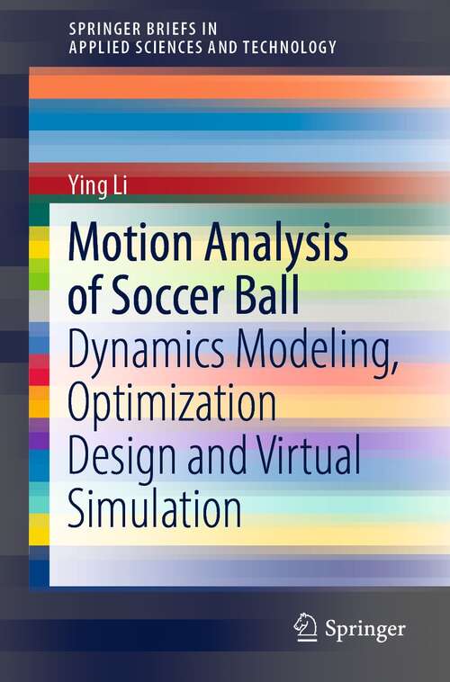 Book cover of Motion Analysis of Soccer Ball: Dynamics Modeling, Optimization Design and Virtual Simulation (1st ed. 2022) (SpringerBriefs in Applied Sciences and Technology)