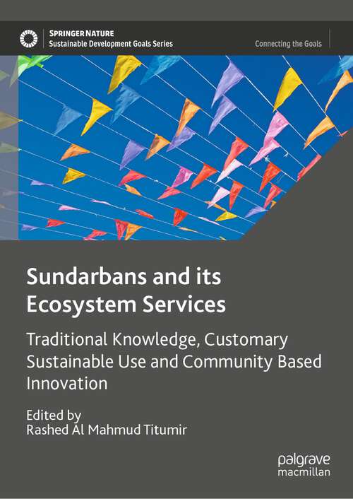 Book cover of Sundarbans and its Ecosystem Services: Traditional Knowledge, Customary Sustainable Use and Community Based Innovation (1st ed. 2022) (Sustainable Development Goals Series)