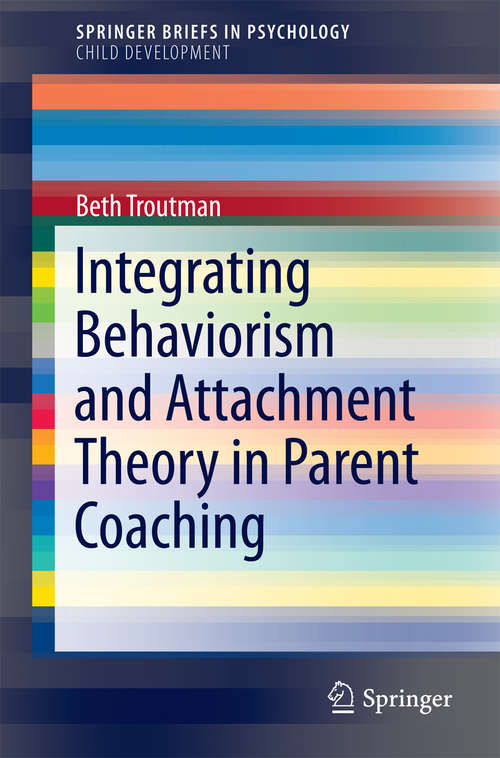 Book cover of Integrating Behaviorism and Attachment Theory in Parent Coaching (2015) (SpringerBriefs in Psychology)