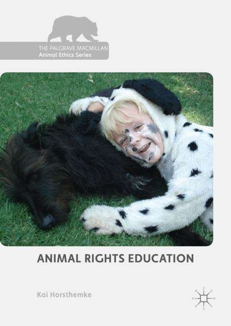 Book cover of Animal Rights Education (1st ed. 2018) (The Palgrave Macmillan Animal Ethics Series)