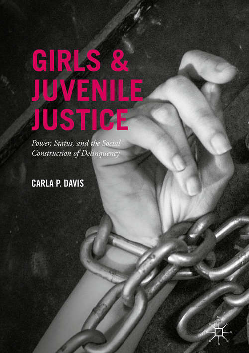 Book cover of Girls and Juvenile Justice: Power, Status, and the Social Construction of Delinquency (PDF)