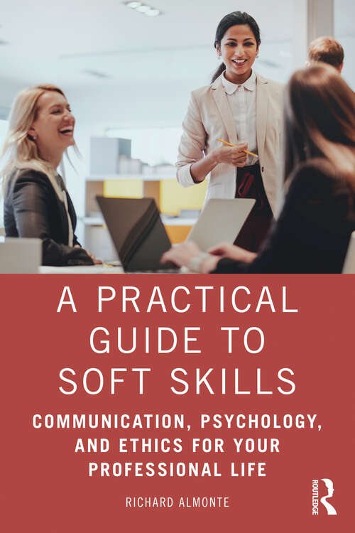 Book cover of A Practical Guide to Soft Skills: Communication, Psychology, and Ethics for Your Professional Life
