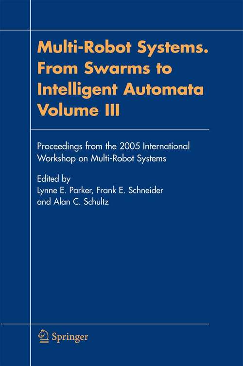 Book cover of Multi-Robot Systems. From Swarms to Intelligent Automata, Volume III: Proceedings from the 2005 International Workshop on Multi-Robot Systems (2005)