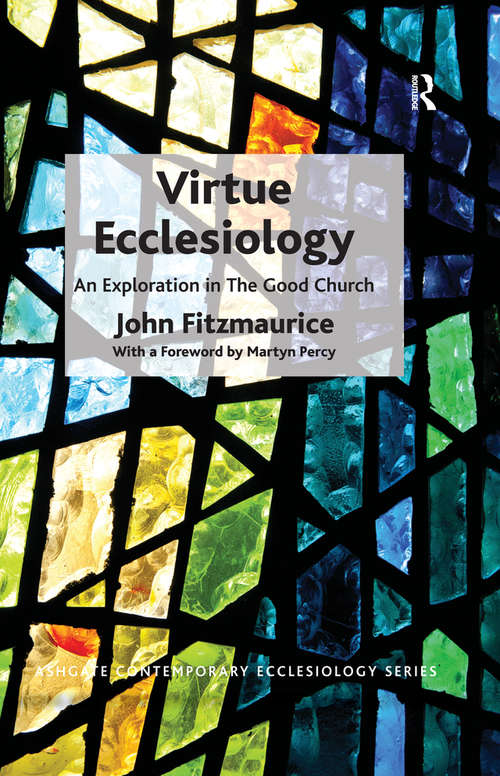 Book cover of Virtue Ecclesiology: An Exploration in The Good Church (Routledge Contemporary Ecclesiology)