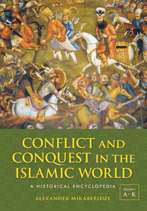 Book cover of Conflict and Conquest in the Islamic World [2 volumes] [2 volumes]: 2 volumes [2 volumes]