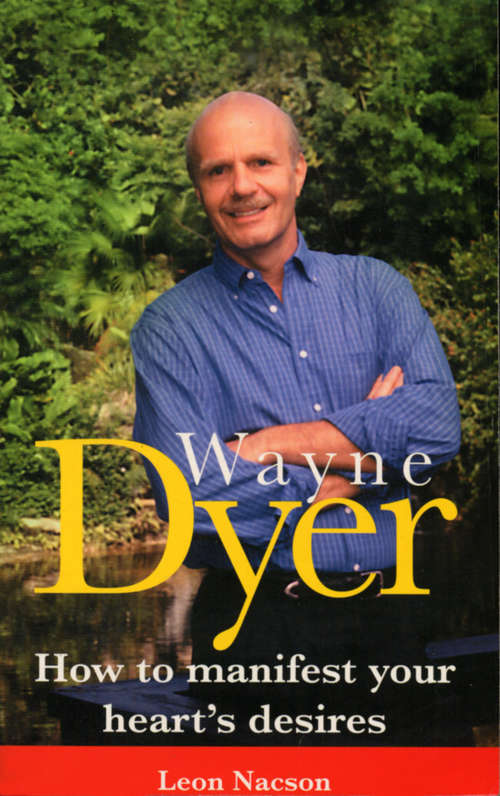 Book cover of Wayne Dyer - How To Manifest Your Hearts Desire: How To Manifest Your Heart's Desires