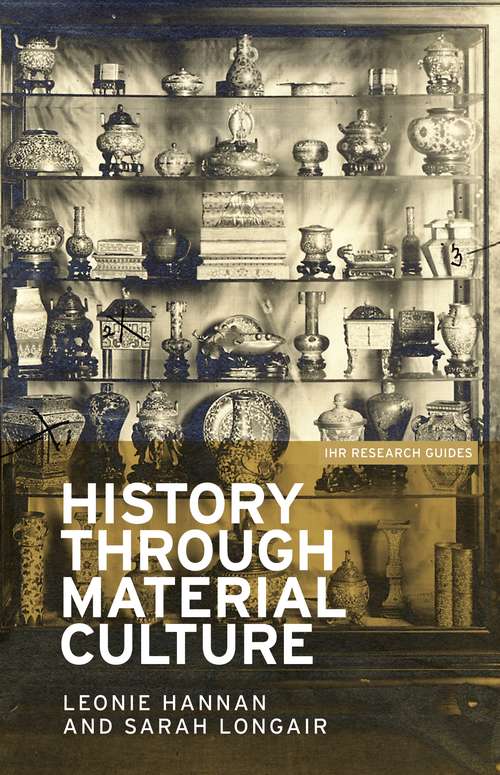 Book cover of History through material culture (IHR Research Guides)