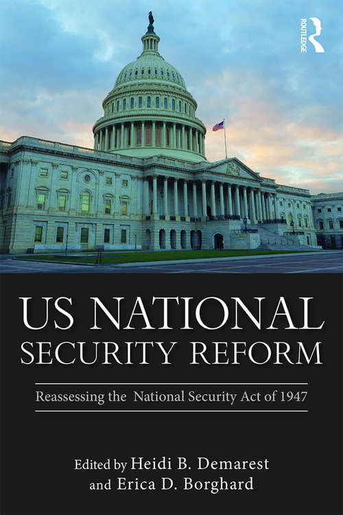 Book cover of US National Security Reform: Reassessing the National Security Act of 1947 (Routledge Global Security Studies)