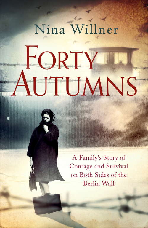 Book cover of Forty Autumns: A family's story of courage and survival on both sides of the Berlin Wall