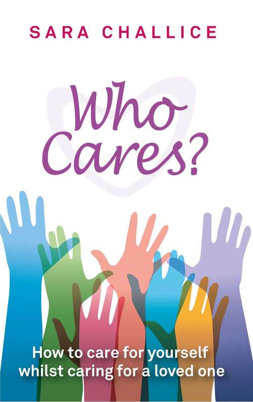 Book cover of Who Cares?: How to care for yourself whilst caring for a loved one