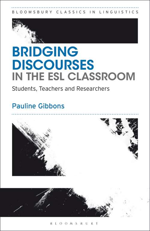Book cover of Bridging Discourses in the ESL Classroom: Students, Teachers and Researchers (Bloomsbury Classics in Linguistics)