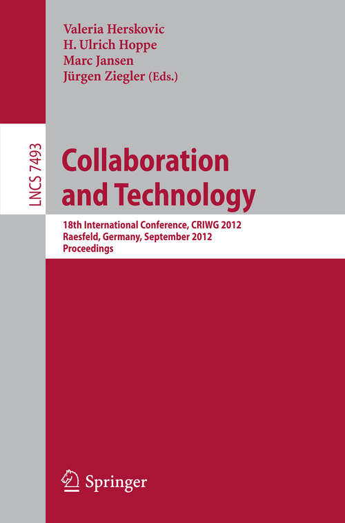 Book cover of Collaboration and Technology: 18th International Conference, CRIWG 2012, Raesfeld, Germany, September 16-19, 2012, Proceedings (2012) (Lecture Notes in Computer Science #7493)