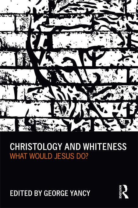 Book cover of Christology and Whiteness: What Would Jesus Do?