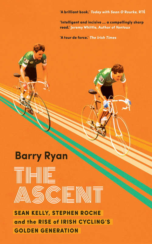 Book cover of The Ascent: Sean Kelly, Stephen Roche and the Rise of Irish Cycling’s Golden Generation