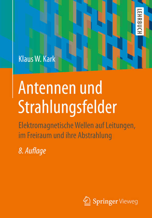 Book cover of Antennen und Strahlungsfelder: Elektromagnetische Wellen auf Leitungen, im Freiraum und ihre Abstrahlung (8. Aufl. 2020)