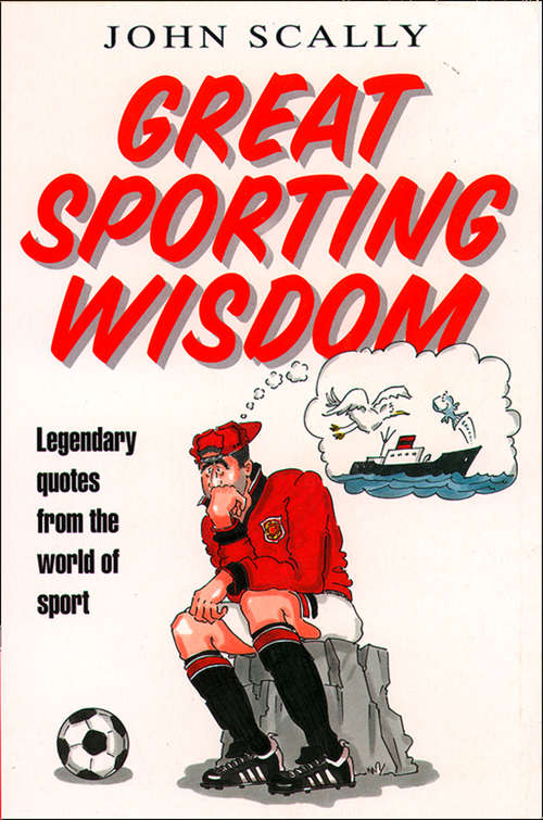 Book cover of Great Sporting Wisdom: Legendary Quotes From The World Of Sport (ePub edition)