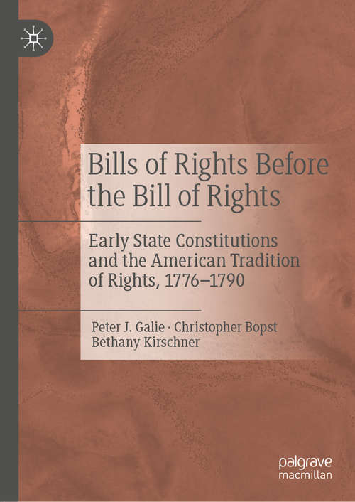Book cover of Bills of Rights Before the Bill of Rights: Early State Constitutions and the American Tradition of Rights, 1776-1790 (1st ed. 2020)