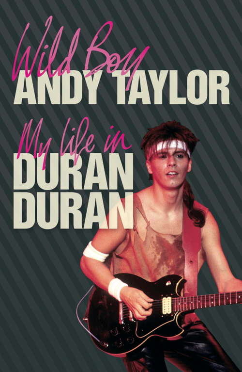 Book cover of Wild Boy: My Life with Duran Duran