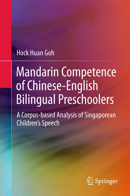 Book cover of Mandarin Competence of Chinese-English Bilingual Preschoolers: A Corpus-based Analysis of Singaporean Children’s Speech