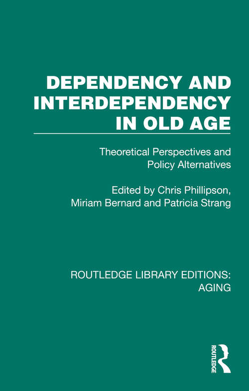 Book cover of Dependency and Interdependency in Old Age: Theoretical Perspectives and Policy Alternatives (Routledge Library Editions: Aging)