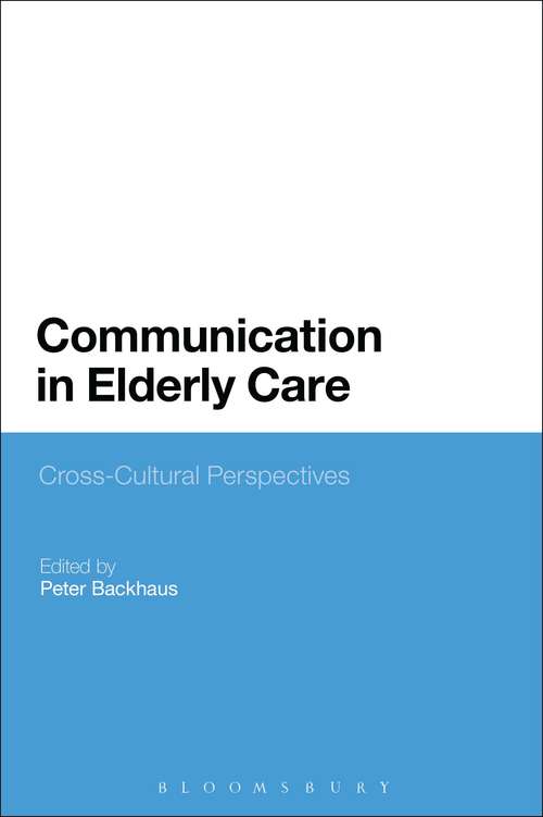 Book cover of Communication in Elderly Care: Cross-Cultural Perspectives (Continuum Studies In Linquistics Ser.)