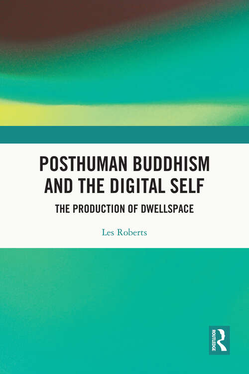 Book cover of Posthuman Buddhism and the Digital Self: The Production of Dwellspace
