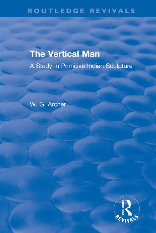 Book cover of The Vertical Man: A Study in Primitive Indian Sculpture (Routledge Revivals)