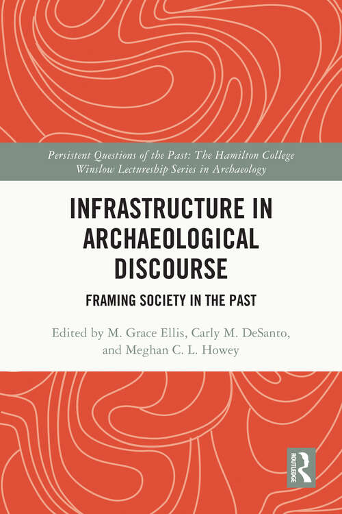 Book cover of Infrastructure in Archaeological Discourse: Framing Society in the Past (Persistent Questions of the Past)