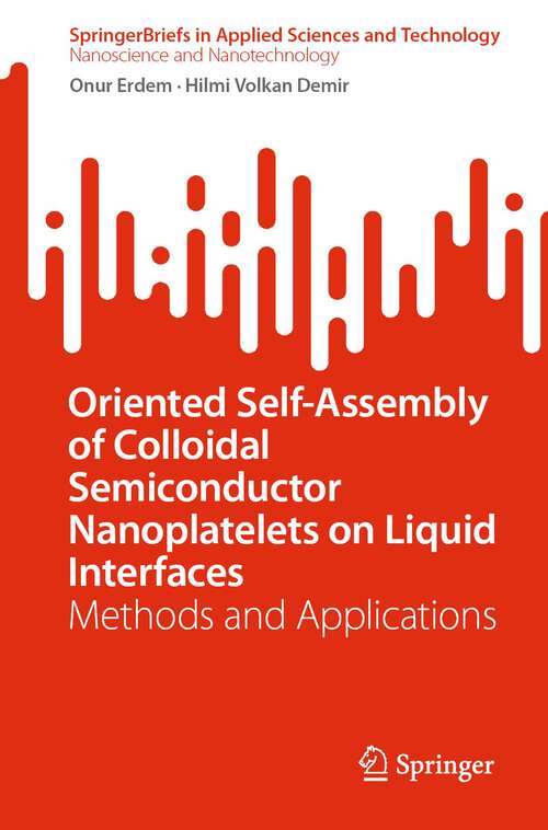 Book cover of Oriented Self-Assembly of Colloidal Semiconductor Nanoplatelets on Liquid Interfaces: Methods and Applications (1st ed. 2022) (SpringerBriefs in Applied Sciences and Technology)