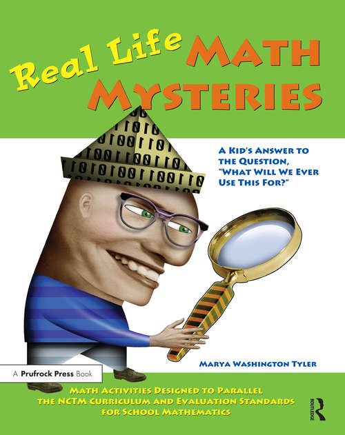 Book cover of Real Life Math Mysteries: A Kid's Answer to the Question, "What Will We Ever Use This For?" (Grades 4-10)