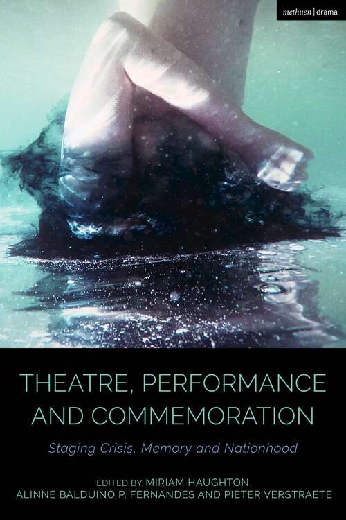 Book cover of Theatre, Performance and Commemoration: Staging Crisis, Memory and Nationhood (Cultural Histories of Theatre and Performance)