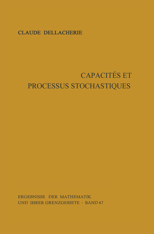 Book cover of Capacités et processus stochastiques (1ère éd. 1972) (Ergebnisse der Mathematik und ihrer Grenzgebiete. 2. Folge #67)