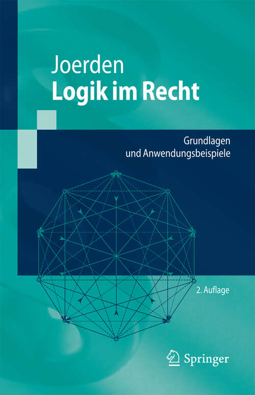 Book cover of Logik im Recht: Grundlagen und Anwendungsbeispiele (2. Aufl. 2010) (Springer-Lehrbuch)