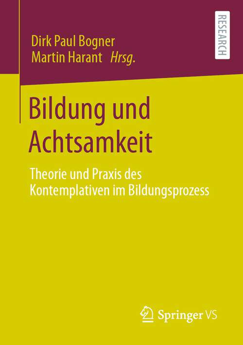 Book cover of Bildung und Achtsamkeit: Theorie und Praxis des Kontemplativen im Bildungsprozess (1. Aufl. 2022)