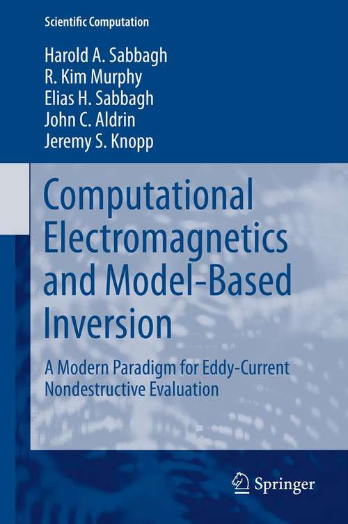 Book cover of Computational Electromagnetics and Model-Based Inversion: A Modern Paradigm for Eddy-Current Nondestructive Evaluation (2013) (Scientific Computation)